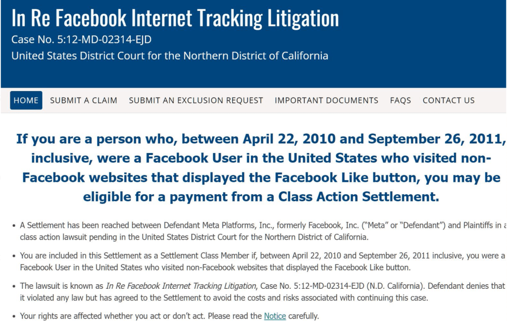 Sign Up for Facebook Class Action Settlement - Get Your Share of the $90 Million Settlement!! You can file a claim If you are a person who, between April 22, 2010 and September 26, 2011 were a Facebook User in the United States who visited non-Facebook websites that displayed the Facebook Like button (basically anybody who has a Facebook account at that time qualifies)