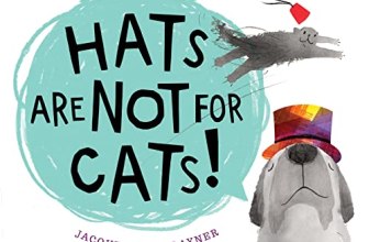 Hats Are Not for Cats!: A Silly Rhyming Picture Book About Cats