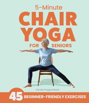 5-Minute Chair Yoga for Seniors: Simple Exercises to Improve Mobility and Reclai