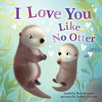 I Love You Like No Otter: A Funny and Sweet Board Book for Babies and Toddlers (
