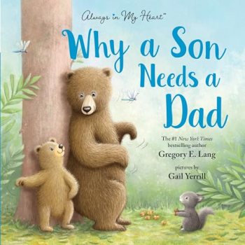Why a Son Needs a Dad: Celebrate Your Father and Son Bond this Father’s Day with