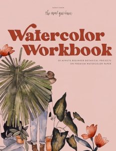 Watercolor Workbook: 25 Beginner Botanical Projects on Premium Watercolor Paper