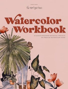 Watercolor Workbook: 25 Beginner Botanical Projects on Premium Watercolor Paper