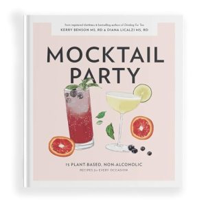 Mocktail Party: 75 Plant-Based, Non-Alcoholic Mocktail Recipes for Every Occasio