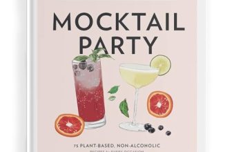 Mocktail Party: 75 Plant-Based, Non-Alcoholic Mocktail Recipes for Every Occasio