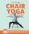 5-Minute Chair Yoga for Seniors: Simple Exercises to Improve Mobility and Reclai